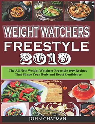 Read Online Weight Watchers Freestyle 2019: The All New Weight Watchers Freestyle 2019 Recipes That'll Shape Your Body and Boost Confidence - John Chapman file in ePub