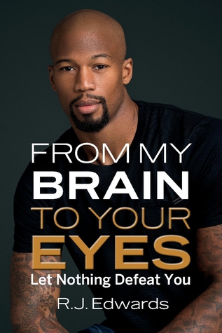 Full Download From My Brain to Your Eyes: Let Nothing Defeat You - R.J. Edwards | ePub