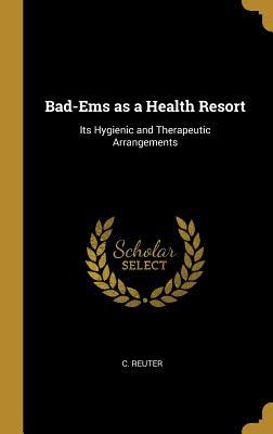 Download Bad-EMS as a Health Resort: Its Hygienic and Therapeutic Arrangements - C. Reuter | ePub
