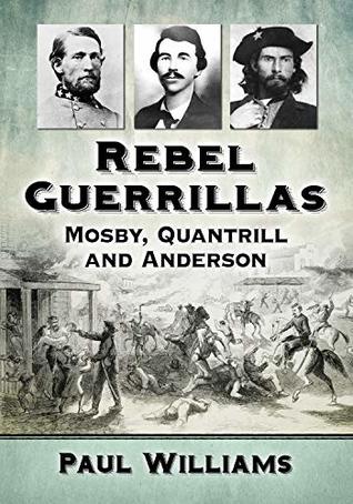 Read Rebel Guerrillas: Mosby, Quantrill and Anderson - Paul Williams | ePub