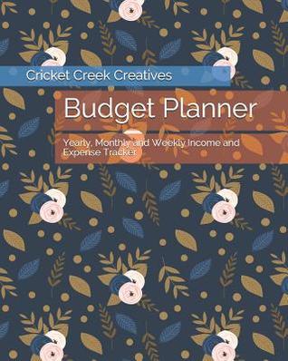 Full Download Budget Planner: Yearly, Monthly and Weekly Income and Expense Tracker - Cricket Creek Creatives | ePub