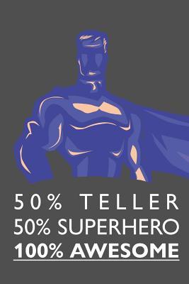 Read 50% Teller 50% Superhero 100% Awesome: Notebook, Journal or Planner - Size 6 X 9 - 110 Lined Pages - Office Equipment - Great Gift Idea for Christmas or Birthday for a Teller -  file in PDF