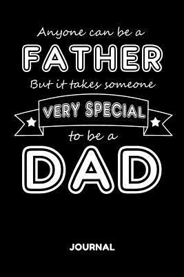 Read Online Anyone Can Be a Father But It Takes Someone Very Special to Ba a Dad Journal: Funny Blank Lined Notebook for an Awesome Father - Ayk Publishing file in PDF