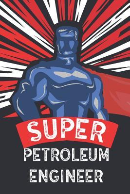 Full Download Super Petroleum Engineer: Notebook, Planner or Journal - Size 6 X 9 - 110 Lined Pages - Office Equipment - Great Gift Idea for Christmas or Birthday for a Petroleum Engineer -  | PDF