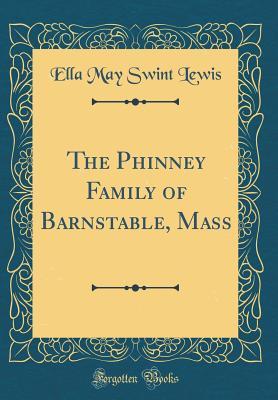 Read Online The Phinney Family of Barnstable, Mass (Classic Reprint) - Ella May Swint Lewis | PDF