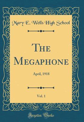 Full Download The Megaphone, Vol. 1: April, 1918 (Classic Reprint) - Mary E Wells High School | PDF
