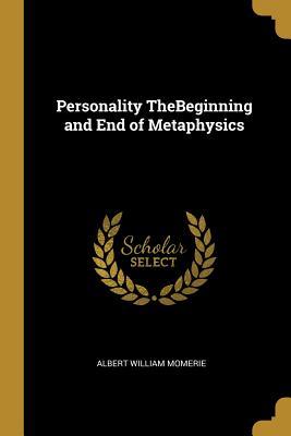 Read Personality Thebeginning and End of Metaphysics - Albert William Momerie file in PDF