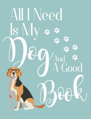 Read All I Need Is My Dog and a Good Book: Beagle Dog School Notebook 100 Pages Wide Ruled Paper -  | PDF