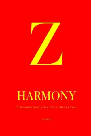 Download Z Harmony: A Guide To Understanding Friends Family & You Thru Your Zodiac (Volume 1) - J S Smith | ePub