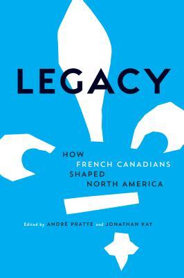Full Download Legacy: How French Canadians Shaped North America - André Pratte | PDF