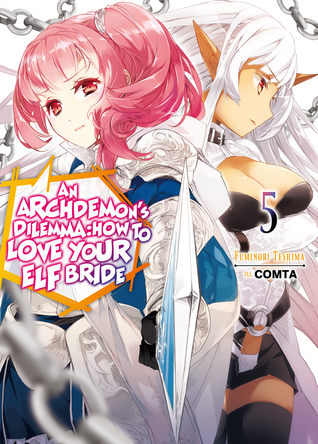 Read Online An Archdemon's Dilemma: How to Love Your Elf Bride: Volume 5 - Fuminori Teshima file in ePub