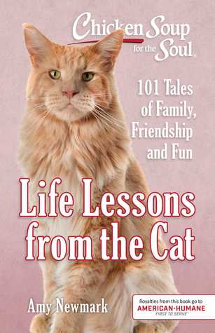 Read Online Chicken Soup for the Soul: Life Lessons from the Cat: 101 Stories About Our Feline Friends What Matters Most - Amy Newmark | ePub