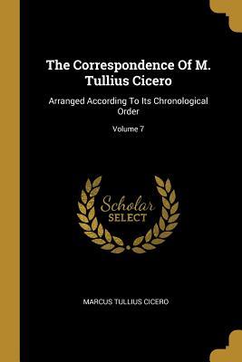 Download The Correspondence of M. Tullius Cicero: Arranged According to Its Chronological Order; Volume 7 - Marcus Tullius Cicero | ePub