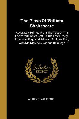 Read Online The Plays of William Shakspeare: Accurately Printed from the Text of the Corrected Copies Left by the Late George Steevens, Esq., and Edmond Malone, Esq., with Mr. Malone's Various Readings - William Shakespeare | ePub