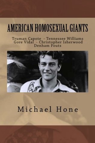 Read Online Truman Capote, Tennessee Williams, Gore Vidal, Christopher Isherwood, Denham Fou: American Homosexual Giants - Michael Hone | ePub