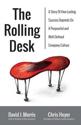 Read Online The Rolling Desk: A Story of How Lasting Success Depends on a Purposeful and Well-Defined Company Culture - David J Morris file in ePub