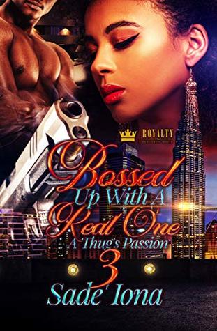 Read Online Bossed Up With A Real One 3: A Thug's Passion - Sade' Iona file in ePub