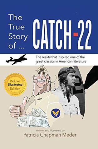 Read The True Story of Catch 22: The Reality that Inspired one of the Great Classics in American Literature - Patricia Chapman Meder | ePub