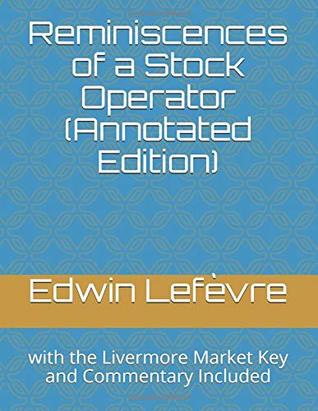 Full Download Reminiscences of a Stock Operator (Annotated Edition): with the Livermore Market Key and Commentary Included - Edwin Lefèvre | ePub