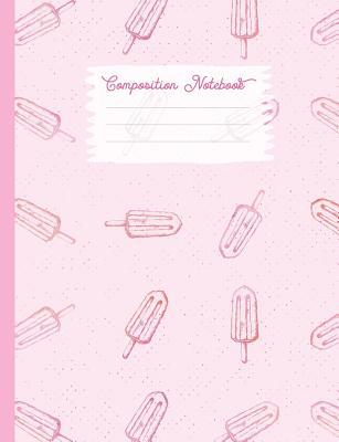 Full Download Composition Notebook: College Ruled Blank Lined Journals for School - Ice Pop Stick -  | ePub