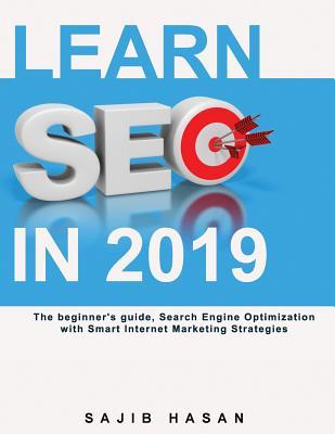 Read Online Learn SEO in 2019, The beginner's guide, Search Engine Optimization with Smart Internet Marketing Strategies - Sajib Hasan | ePub