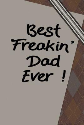 Full Download Best Freakin' Dad Ever!: Notebook Journal For Dad For Father's Day Birthday Christmas Blank Ruled Pages For Writing Notes Thoughts Ideas Great Gift From Son Daughter Fun Present For Him - Dee Phillips file in ePub