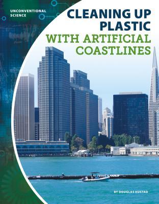 Full Download Cleaning Up Plastic with Artificial Coastlines - Douglas Hustad | ePub