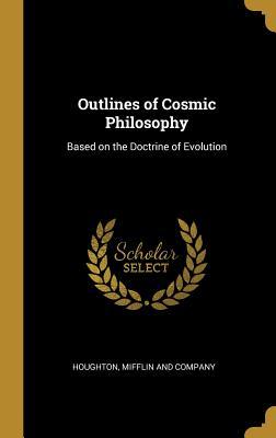 Read Outlines of Cosmic Philosophy: Based on the Doctrine of Evolution - John Fiske file in PDF