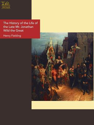 Full Download The History of the Life of the Late Mr. Jonathan Wild the Great - Henry Fielding | ePub