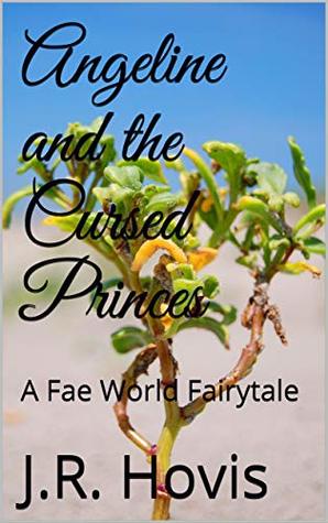 Read Angeline and the Cursed Princes: A Fae World Fairytale (The Fae World) - J.R. Hovis file in ePub