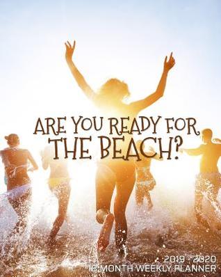 Download Are You Ready For The Beach - 18 Month Weekly Planner: Plan to make your escape to the beach! Use this calendar planner to schedule your friends getaway vacation to the ocean solo or with a friend! - New Nomads Press | PDF