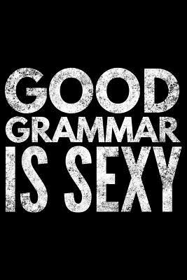 Read Online Good grammar is sexy: Notebook (Journal, Diary) for English teacher or students 120 lined pages to write in -  file in PDF