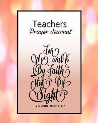 Read Teacher Prayer Journal: 60 days of Guided Prompts and Scriptures For We Walk By Faith Peach Pink - Jazzy Christian Journals | ePub