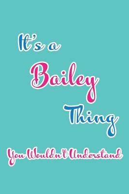 Read Online It's a Bailey Thing You Wouldn't Understand: Blank Lined 6x9 Name Monogram Emblem Journal/Notebooks as Birthday, Anniversary, Christmas, Thanksgiving, Mother's Day, Grandparents day, any other Holiday or occasion Gifts For Girls and Women - Real Joy Publications file in PDF