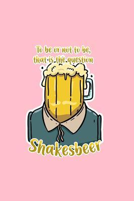 Read To Be Or Not That Is The Question Shakesbeer: Lined Journal - To Be Or Not That Is The Question Shakesbeer Funny Puns Gift - Pink Ruled Diary, Prayer, Gratitude, Writing, Travel, Notebook For Men Women - 6x9 120 pages - Boredkoalas Puns file in ePub