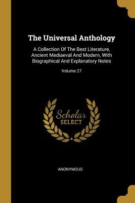 Read Online The Universal Anthology: A Collection Of The Best Literature, Ancient Mediaeval And Modern, With Biographical And Explanatory Notes; Volume 27 - Anonymous file in ePub