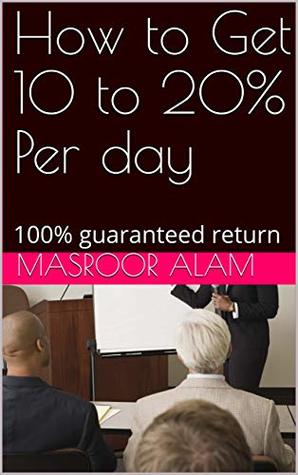 Download How to Get 10 to 20% Per day: 100% guaranteed return - Masroor alam file in PDF