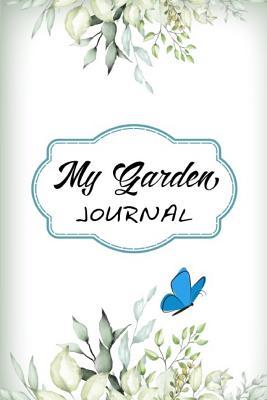 Full Download My Garden Journal: Garden Journal Gardening Notebook Yearly Planner Planting Notes Checklist and Monthly Log - Casa Garden Jardin | ePub