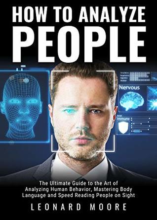 Read How to Analyze People: The Ultimate Guide to The Art of Analyzing Human Behavior, Mastering Body Language and Speed Reading People on Sight - Leonard Moore | ePub