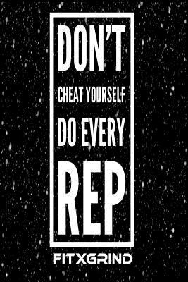 Full Download Don't Cheat Yourself Do Every Rep FITXGRIND: Motivational Journal 120 Pages Blank Lined Empowerment Notebook 6x9 Softcover Journal -  | ePub