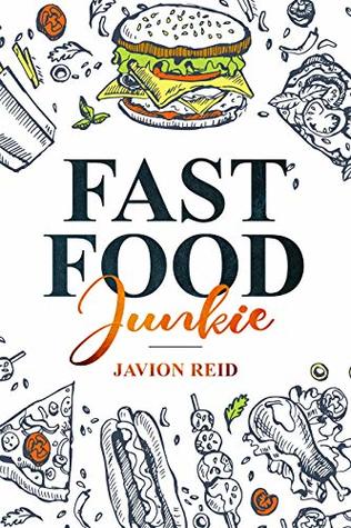 Read Fast Food Junkie: The health benefits they forgot to tell us - Javion Reid file in PDF