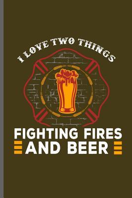 Read I love two things Fighting fires and Beer: Fireman Firefighter notebooks gift (6x9) Dot Grid notebook to write in - Jake Wilson | ePub