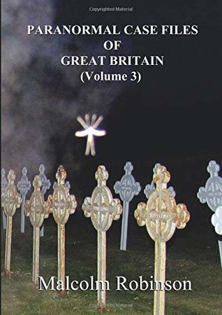 Full Download Paranormal Case Files of Great Britain (Volume 3) - Malcolm Robinson | PDF