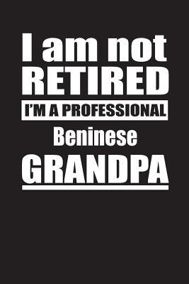 Read I Am Not Retired I'm A Professional Beninese Grandpa: Blank Lined Notebook Journal - Retyre Publishing | ePub