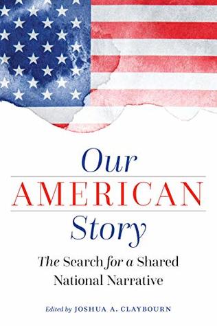 Read Our American Story: The Search for a Shared National Narrative - Joshua A. Claybourn | ePub