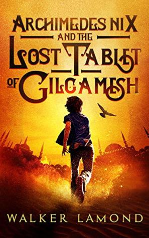 Read Archimedes Nix and the Lost Tablet of Gilgamesh - Walker Lamond | ePub