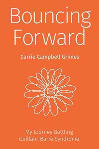 Read Bouncing Forward: My Journey with Guillain-Barr� Syndrome - Carrie Campbell Grimes file in ePub