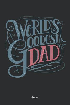 Read Online Journal: Worlds Goodest Dad, Father`s Day Notebook, 6x9 inches, Lined white paper, 100 pages, glossy Softcover - Smart Gifts file in PDF