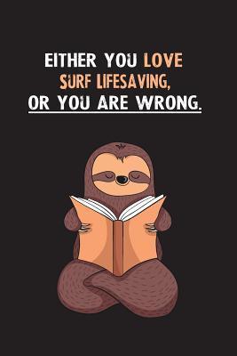 Read Online Either You Love Surf Lifesaving, Or You Are Wrong.: Blank Lined Notebook Journal With A Cute and Lazy Sloth Reading - Eithrsloth Publishing file in ePub