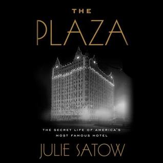 Download The Plaza Lib/E: The Secret Life of America's Most Famous Hotel - Julie Satow | ePub